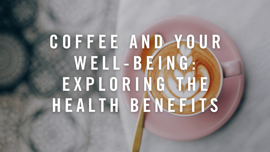 Coffee and Your Well-being: Exploring the Health Benefits