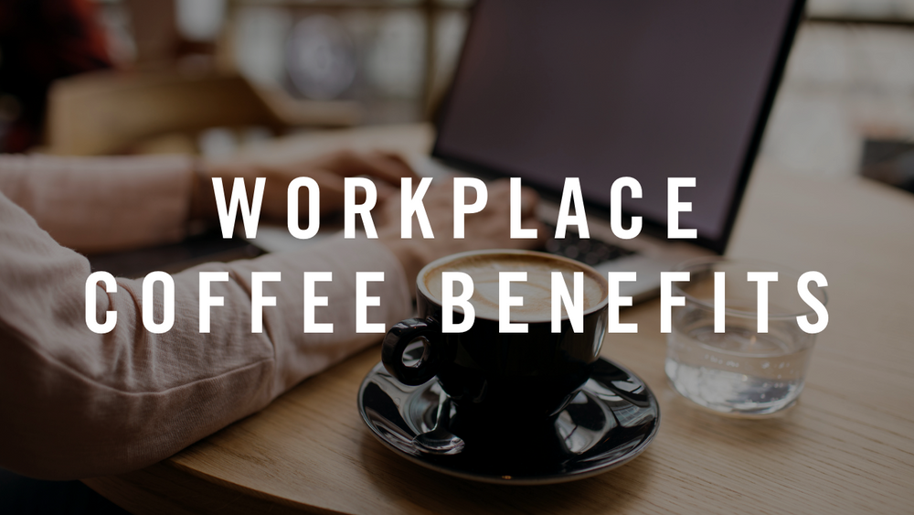 The Many Benefits of Great Workplace Coffee