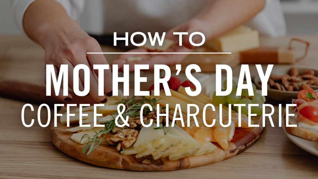 Build the Brunch Board She Deserves: A Mother's Day Coffee & Charcuterie Moment