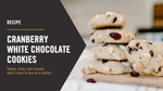 Recipe: Cranberry White Chocolate Walnut Cookies