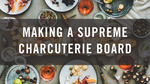 How to Make an Irresistible Charcuterie Board